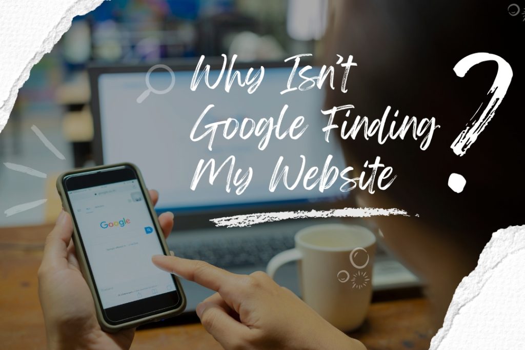 Why Isn’t Google Finding My Website